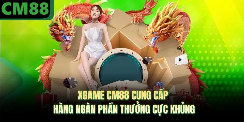 XGAME CM88 Cung Cấp Hàng Ngàn Phần Thưởng Cực Khủng
